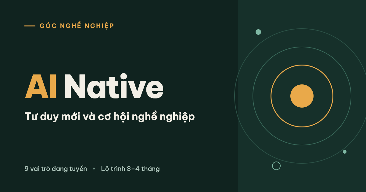 AI Native: Tư duy mới và cơ hội nghề nghiệp